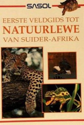 Sasol Eerste Veldgids tot Natuurlewe van Suider-Afrika - Sean Fraser
