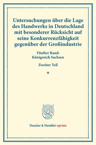 Untersuchungen über die Lage des Handwerks in Deutschland mit besonderer Rücksicht auf seine Konkurrenzfähigkeit gegenüber der Großindustrie.
