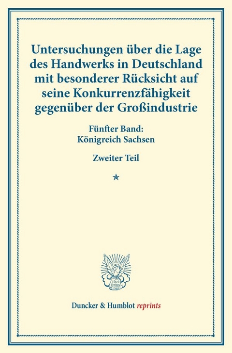 Untersuchungen &uuml;ber die Lage des Handwerks in Deutschland mit besonderer R&uuml;cksicht auf seine Konkurrenzf&auml;higkeit gegen&uuml;ber der Gro&szlig;industrie. - 