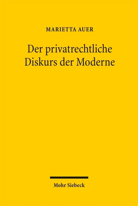 Der privatrechtliche Diskurs der Moderne -  Marietta Auer