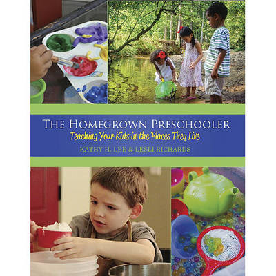 The Homegrown Preschooler - Kathy H. Lee, Lesli M. Richards