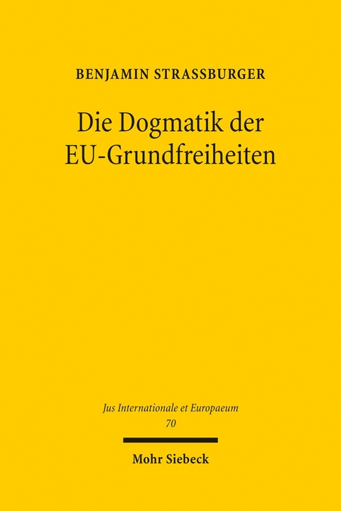 Die Dogmatik der EU-Grundfreiheiten -  Benjamin Stra&szlig;burger