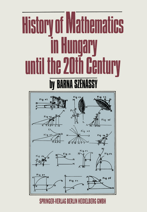 History of Mathematics in Hungary until the 20th Century - Barna Szenassy