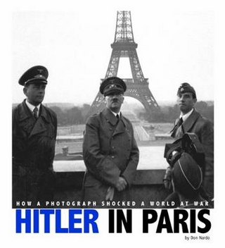 Hitler in Paris How a Photograph Shocked a World at War (Captured World History)