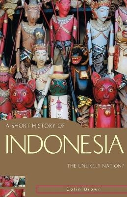 A Short History of Indonesia - Colin Brown