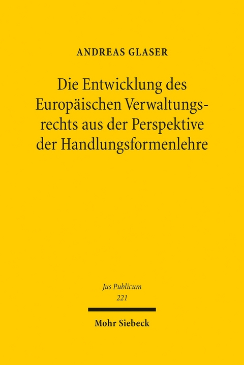Die Entwicklung des Europ&auml;ischen Verwaltungsrechts aus der Perspektive der Handlungsformenlehre -  Andreas Glaser