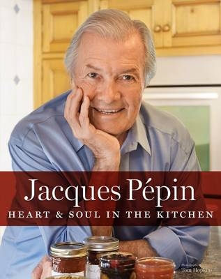 Jacques Pepin Heart & Soul In The Kitchen -  Jacques Pepin