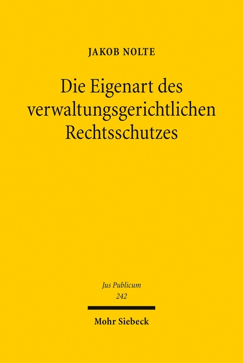 Die Eigenart des verwaltungsgerichtlichen Rechtsschutzes -  Jakob Julius Nolte