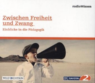 Zwischen Freiheit und Zwang - Einblicke in die Pädagogik, 1 Audio-CD
