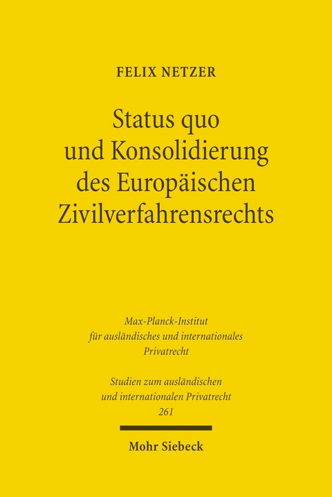 Status quo und Konsolidierung des Europ&auml;ischen Zivilverfahrensrechts -  Felix Netzer