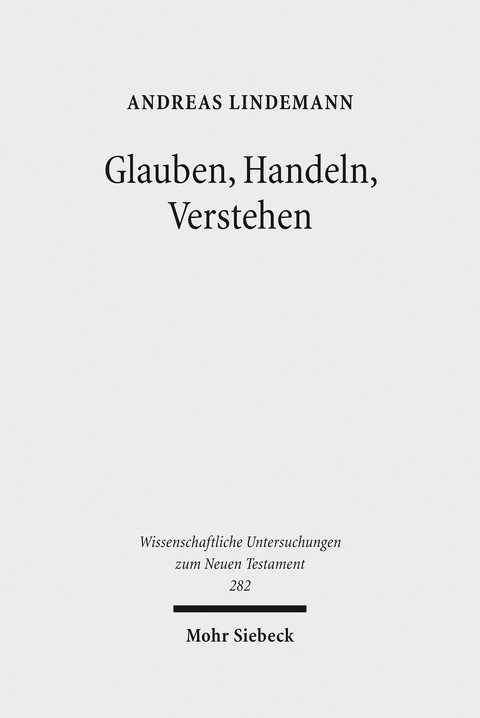 Glauben, Handeln, Verstehen -  Andreas Lindemann