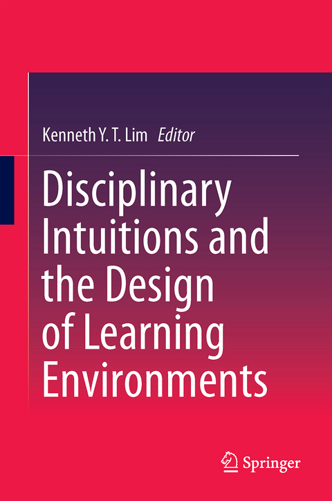 Disciplinary Intuitions and the Design of Learning Environments - 