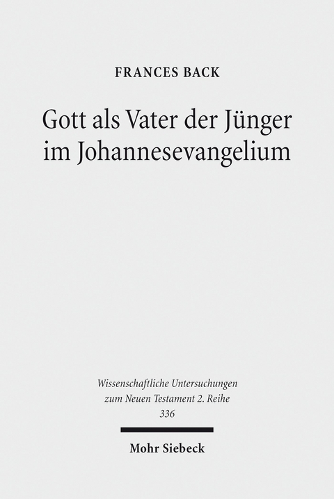 Gott als Vater der J&uuml;nger im Johannesevangelium -  Frances Back