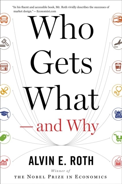Who Gets What-and Why -  Alvin E. Roth