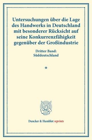 Untersuchungen über die Lage des Handwerks in Deutschland mit besonderer Rücksicht auf seine Konkurrenzfähigkeit gegenüber der Großindustrie.