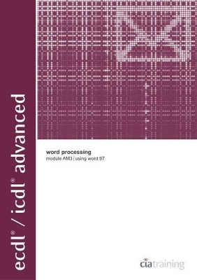 ECDL/ICDL Advanced Module AM3 Word Processing Using Word 97 -  CiA Training Ltd.