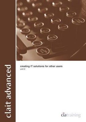 CLAIT Advanced Unit 2 Creating IT Solutions