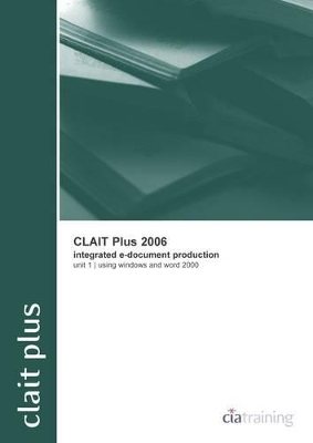CLAIT Plus 2006 Unit 1Integrated E-document Production Using Windows and Word 2000