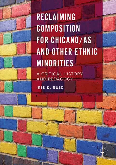 Reclaiming Composition for Chicano/as and Other Ethnic Minorities - Iris D. Ruiz