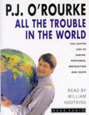 All the Trouble in the World - P. J. O'Rourke