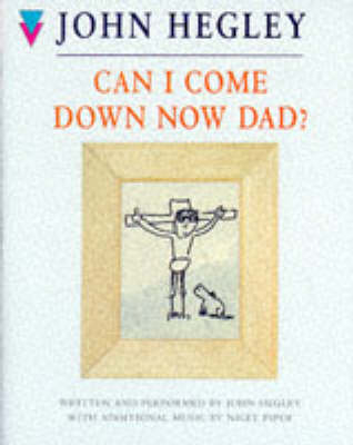 Can I Come Down Now Dad? - John Hegley