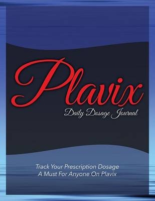 Plavix Daily Dosage Journal -  Speedy Publishing LLC