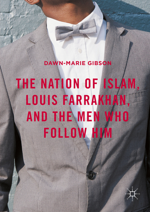 The Nation of Islam, Louis Farrakhan, and the Men Who Follow Him - Dawn-Marie Gibson