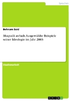Muqtad&Acirc;&iquest; as-Sadr. Ausgew&Atilde;&curren;hlte Beispiele seiner Ideologie im Jahr 2003 - Behnam Said