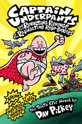 Captain Underpants and the Revolting Revenge of the Radioactive Robo-Boxers -  Dav Pilkey