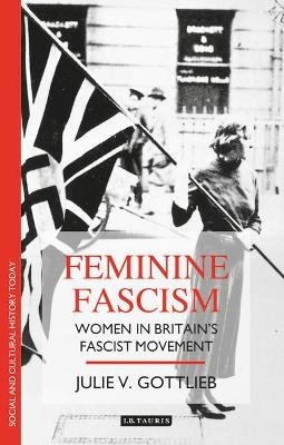 Feminine Fascism - Julie V. Gottlieb
