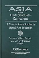 Asia in the Undergraduate Curriculum: A Case for Asian Studies in Liberal Arts Education