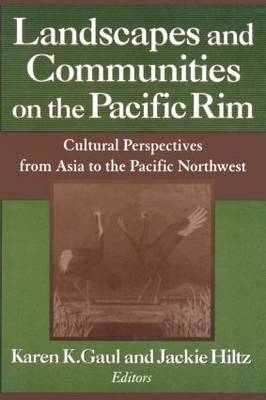 Landscapes and Communities on the Pacific Rim: From Asia to the Pacific Northwest -  Karen K. Gaul,  Jackie Hiltz