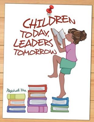 Children Today, Leaders Tomorrow - Paschal Ike