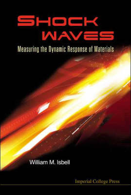 Shock Waves: Measuring The Dynamic Response Of Materials - William M Isbell