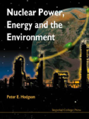 Nuclear Power, Energy And The Environment - Peter E Hodgson