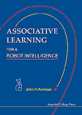 Associative Learning For A Robot Intelligence - John H Andreae
