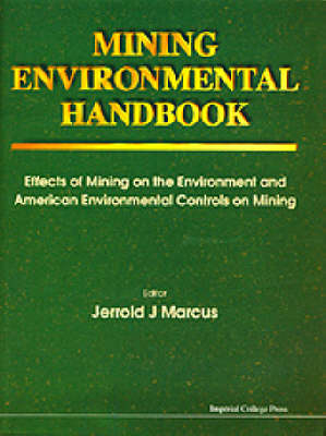 Mining Environmental Handbook: Effects Of Mining On The Environment And American Environmental Controls On Mining