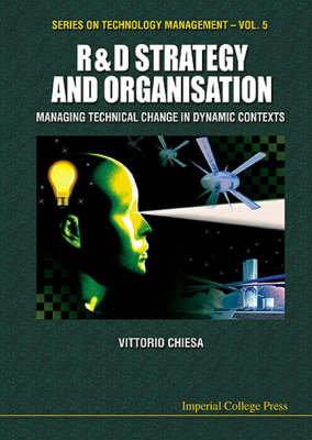 R&d Strategy & Organisation: Managing Technical Change In Dynamic Contexts - Vittorio Chiesa