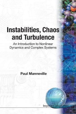 Instabilities, Chaos And Turbulence: An Introduction To Nonlinear Dynamics And Complex Systems - Paul Manneville