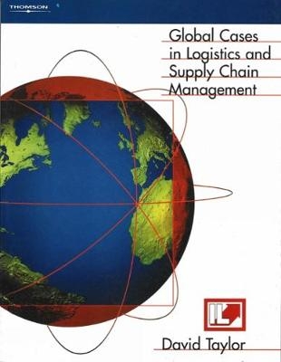 Global Cases in Logistics and Supply Chain Management - David L. Taylor