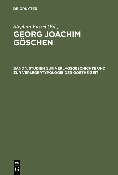 Studien zur Verlagsgeschichte und zur Verlegertypologie der Goethe-Zeit - Stephan F&uuml;ssel