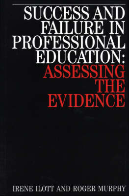 Success and Failure in Professional Education - Irene Ilott, Roger Murphy