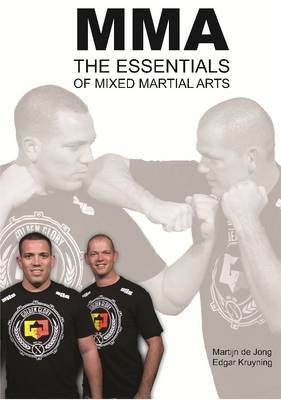 Mma, the Essentials of Mixed Martial Arts - Edgar Kruyning, Martijn De Jong