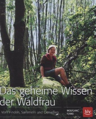 Das geheime Wissen der Waldfrau