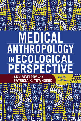 Medical Anthropology in Ecological Perspective - Ann McElroy