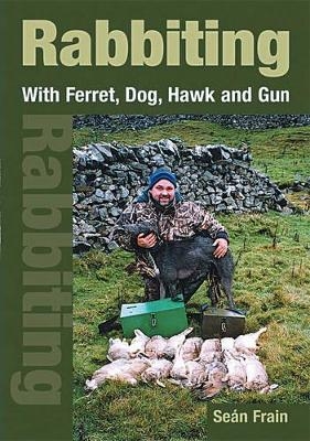 Rabbiting With Ferret, Dog, Hawk and Gun - Sean Frain