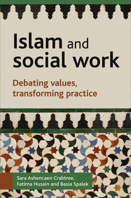 Islam and Social Work - Sara Ashencaen Crabtree, Fatima Husain, Basia Spalek