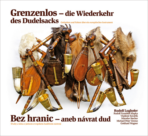 Grenzenlos &ndash; die Wiederkehr des Dudelsacks | Bez hranic &ndash; aneb n&aacute;vrat dud - Rudolf Lughofer, Rudolf Franti&scaron;ek Klapka, Vladim&iacute;r Kov&aacute;ř&iacute;k, Miroslav Stecher, Michael Peter Vereno, Gotthard Wagner