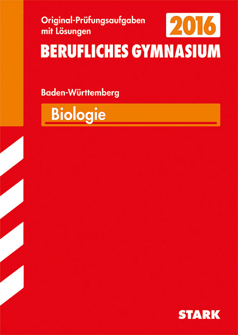 Abiturpr&uuml;fung Berufliches Gymnasium Baden-W&uuml;rttemberg - Biologie EG WG SG TG - Peter Forster, Karl Feuerstein, Monika Wallgr&uuml;n, Thomas Schonhardt