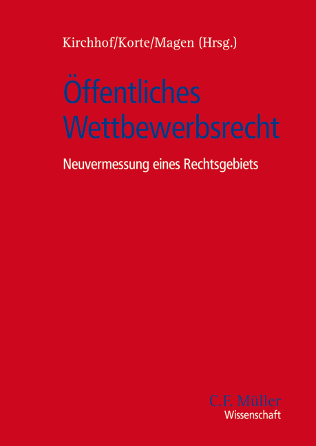 &Ouml;ffentliches Wettbewerbsrecht - LL.M. Fetzer  Thomas, Claudia Fuchs, Klaus Ferdinand G&auml;rditz, Gregor Kirchhof, Stefan Korte, Stefan Magen, Frank Schorkopf, Alexander Thiele, Sebastian Unger, Ferdinand Wollenschl&auml;ger, Christoph Ohler
